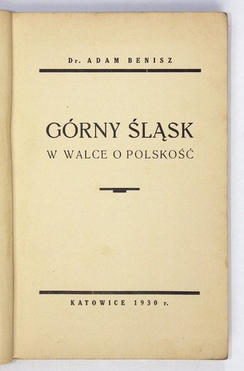 BENISZ Adam - Górny Śląsk w walce o polskość.