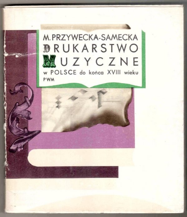 Przywecka-Samecka Maria - Drukarstwo muzyczne w Polsce do końca XVIII wieku