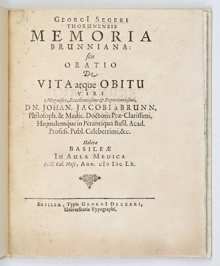 SEGER Georg - Georgi Segeri Thorunensis Memoria Brunniana: seu oratio De vita atque obitu Viri Magnifici [...] Dn. Johan. Jacobi a Brunn, Philosoph. &amp; Medic. Doctoris [...]. Habita Basileae in Aula Medica Prid. Cal.
