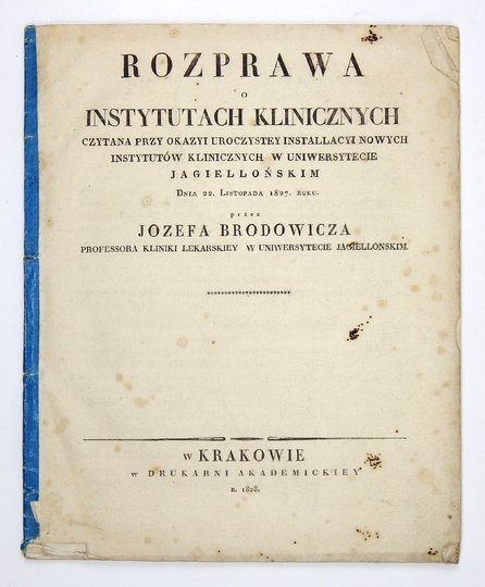 BRODOWICZ [Maciej] Józef - Rozprawa o instytutach klinicznych czytana przy okazyi uroczystey installacyi nowych instytutów klinicznych w Uniwersytecie Jagiellońskim Dnia 22. Listopada 1827 roku.