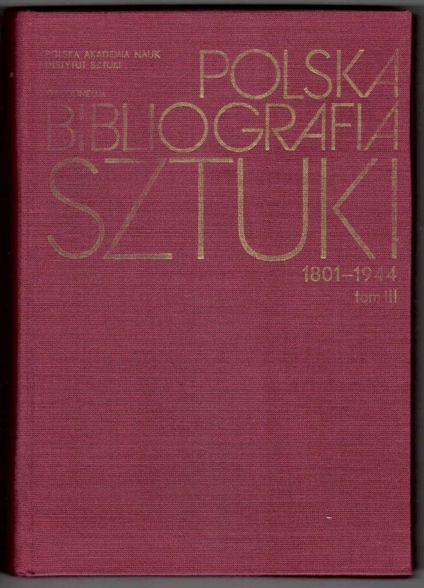 Wiercińska Janina, Liczbińska Maria, Faryna-Paszkiewicz Hanna [opracowanie] - Polska Bibliografia Sztuki 1801-1944. T.3: Rzeźba.