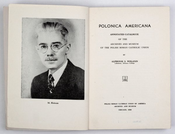 WOLANIN Alphonse S. - Polonica Americana. Annotated Catalogue of the Archives and Museum of the Polish Roman Catholic Union by ...