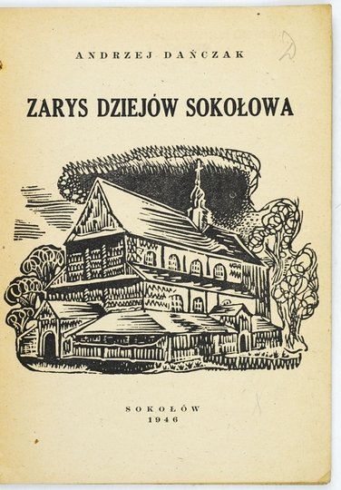 DAŃCZAK Andrzej - Zarys dziejów Sokołowa.