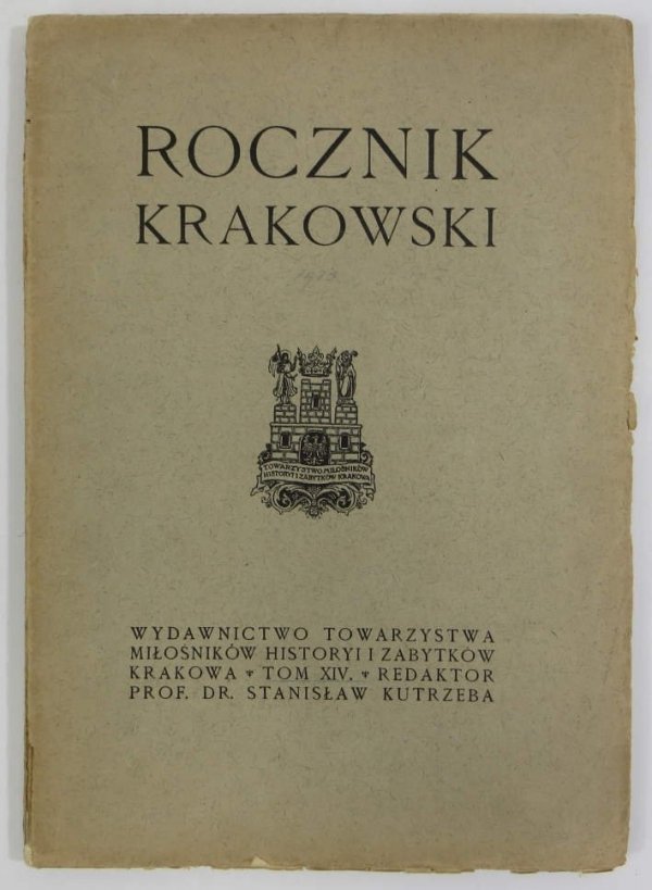 Rocznik Krakowski. Pod red. Stanisława Krzyżanowskiego. T.14: Kutrzeba Stanisław, Ptaśnik Jan - Dzieje handlu i kupiectwa krakowskiego