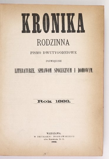 KRONIKA Rodzinna. Pismo dwutygodniowe poświęcone literaturze, sprawom społecznym i domowym. T. 11: 1883
