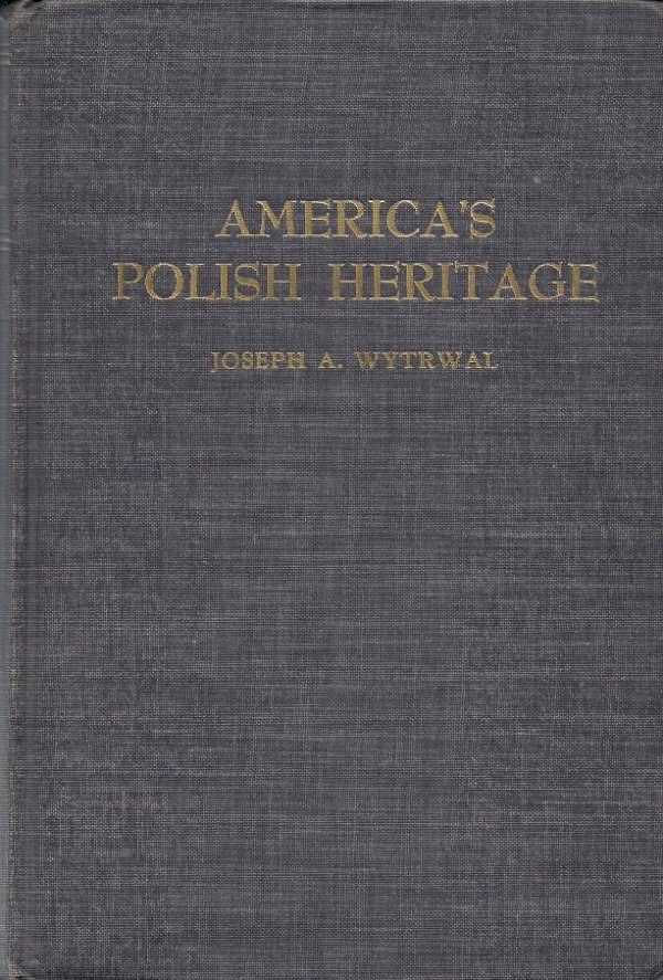 Wytrwal Joseph A. - America's Polish Heritage. A Social History of the Poles in America. 