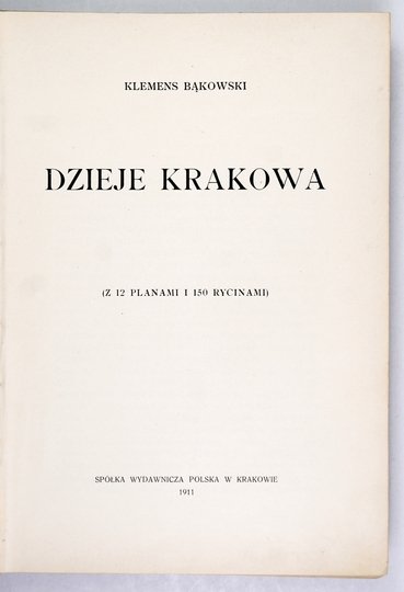BĄKOWSKI Klemens - Dzieje Krakowa. (Z 12 planami i 150 rycinami).