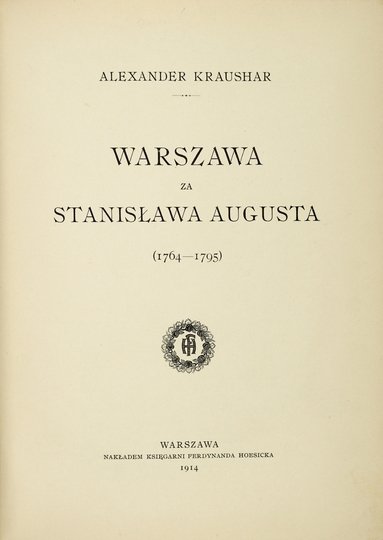 KRAUSHAR Alexander - Warszawa za Stanisława Augusta (1764-1795).