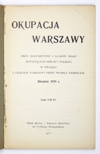OKUPACJA Warszawy. Zbiór dokumentów i głosów prasy dotyczących sprawy polskiej w związku z zajęciem Warszawy przez wojska niemieckie.