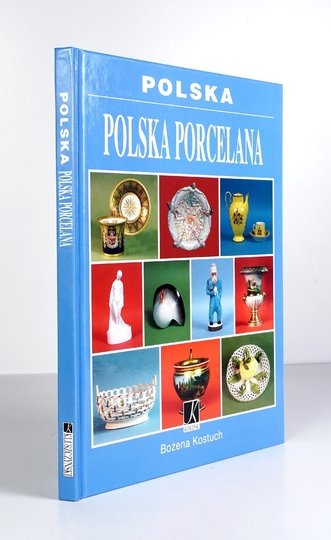 KOSTUCH Bożena - Polska porcelana. Fotografie Janusz Kozina