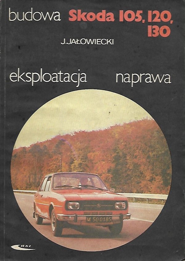 Jałowiecki Jerzy - Budowa eksploatacja naprawa. Skoda 105. 120. 130. Wydanie czwarte, uaktualnione