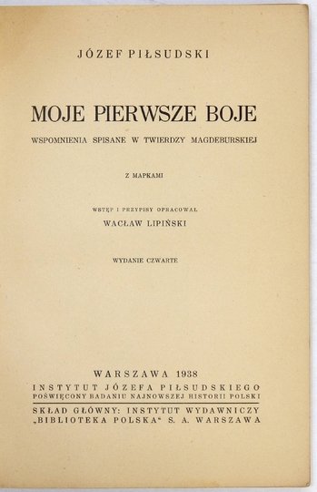 PIŁSUDSKI Józef - Moje pierwsze boje. Wspomnienia spisane w twierdzy magdeburskiej. Z mapkami. Wstęp i przypisy oprac. W. Lipiński. Wyd. IV.