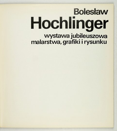 [KATALOG]. Biuro Wystaw Artystycznych w Łodzi. Bolesław Hochlinger. Wystawa jubileuszowa malarstwa, grafiki i rysunku.