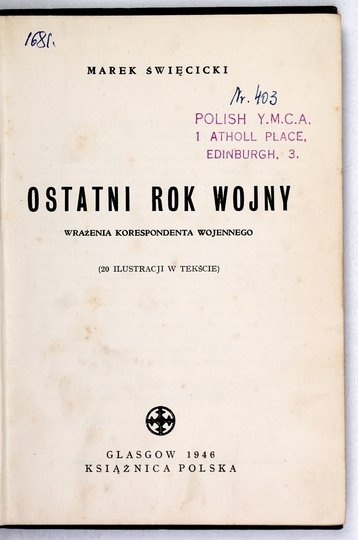 ŚWIĘCICKI Marek - Ostatni rok wojny. Wrażenia korespondenta wojennego. (20 ilustr. w tekście).