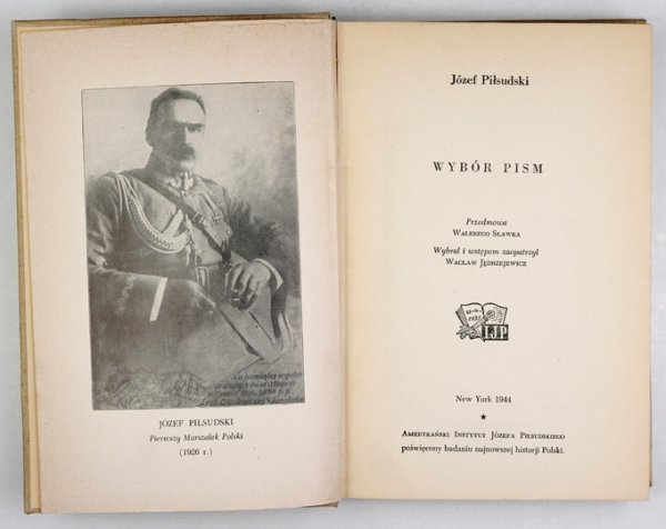 PIŁSUDSKI Józef - Wybór pism. Przedmowa Walerego Sławka. Wybrał i wstępem zaopatrzył Wacław Jędrzejewicz