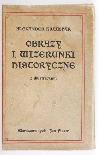 KRAUSHAR Alexander - Obrazy i wizerunki historyczne. Z illustracyami.