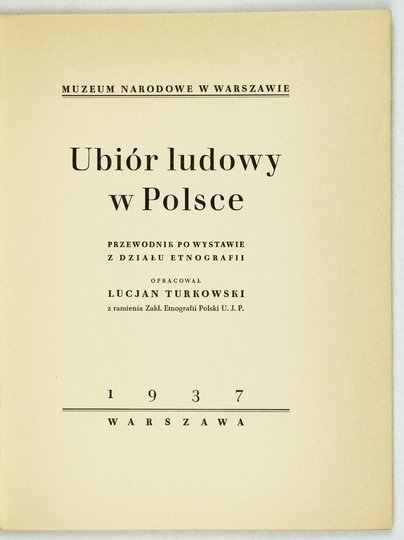 [KATALOG]. Muzeum Narodowe w Warszawie. Ubiór ludowy w Polsce. Przewodnik po wystawie z działu etnografii. Oprac. Lucjan Turkowski.
