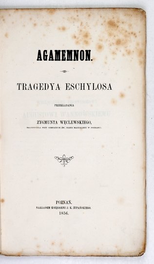 AJSCHYLOS - Agamemnon. Tragedya Eschylosa. Przekładania Zygmunta Węclewskiego.
