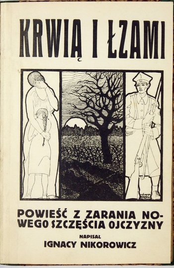 NIKOROWICZ Ignacy - Krwią i łzami. Powieść z zarania nowego szczęścia Ojczyzny.