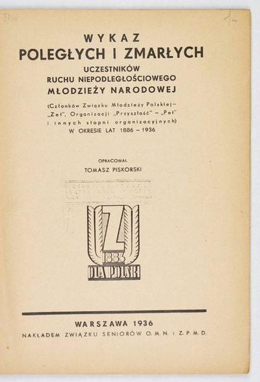 PISKORSKI Tomasz - Wykaz poległych i zmarłych uczestników ruchu niepodległościowego młodzieży narodowej (członków Związku Młodzieży Polskiej - &quot;Zet&quot;, Organizacji &quot;Przyszłość&quot; - &quot;Pet&quot; i innych stopni organizacyjnych) w o