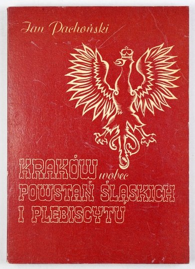 PACHOŃSKI Jan - Kraków wobec powstań śląskich i plebiscytu.