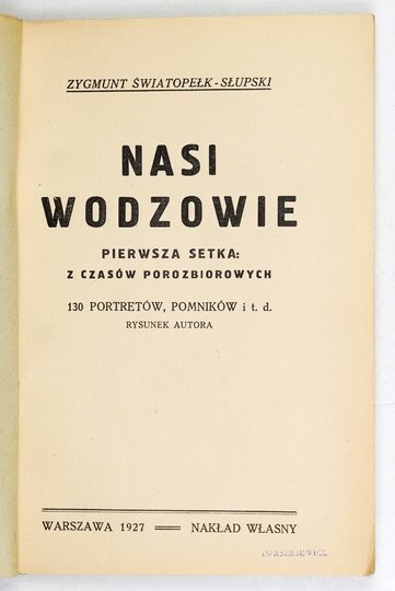 ŚWIATOPEŁK-SŁUCKI Zygmunt - Nasi wodzowie. Pierwsza setka z czasów porozbiorowych. 130 portretów, pomników i t.d. Rysunek autora.