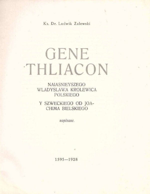 Zalewski Ludwik - Genethliacon Nayiasnieyszego Wladyslawa Krolewica Polskiego y Szweckiego od Joachima Bielskiego napisane. 1595-1928. 