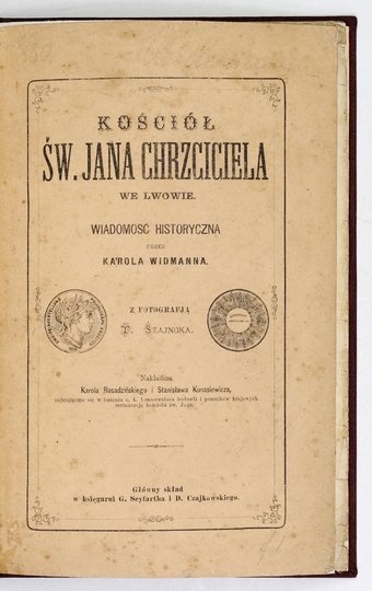 WIDMANN Karol - Kościół pod wezwaniem św. Jana Chrzciciela we Lwowie. Wiadomość historyczna. Z fotografją z pracowni T. Szajnoka.