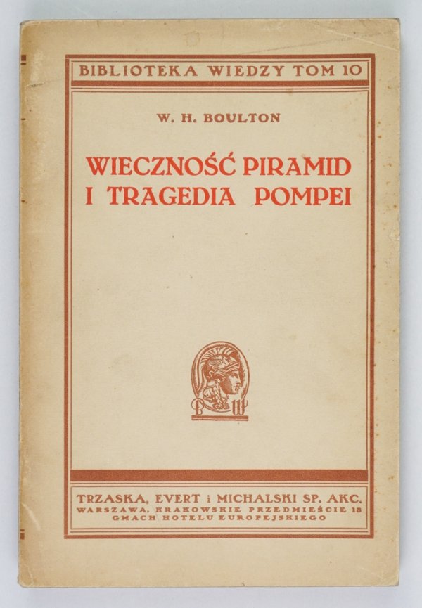 Boulton William Henry - Wieczność piramid i tragedia Pompei. Z nowych badań archeologii. [1934] Biblioteka Wiedzy, t. 10