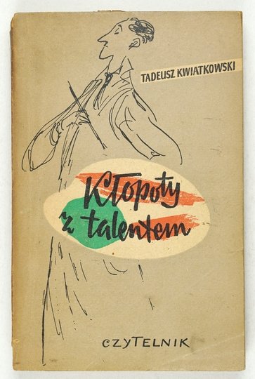 KWIATKOWSKI Tadeusz - Kłopoty z talentem. Powieść satyryczna.  Odręczna dedykacja autora 