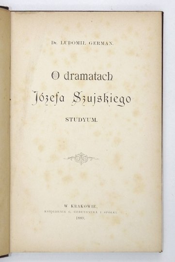 GERMAN Ludomił - O dramatach Józefa Szujskiego. Studyum.