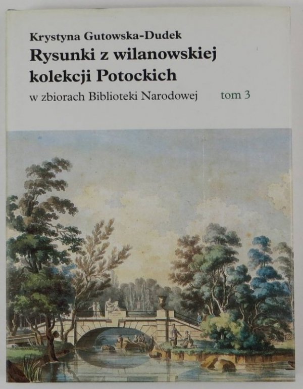 Gutowska-Dudek K. Rysunki z wilanowskiej kolekcji Potockich w zbiorach Biblioteki Narodowej. T.1-4