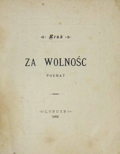 [MARKOWSKA Maria]. Kruk [pseud.] - Za wolność.  Poemat