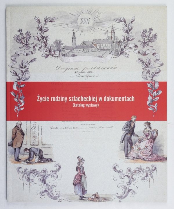 Górny Rafał, Jankowski Rafał, Zawadzki Jarosław - Życie rodziny szlacheckiej w dokumentach (katalog wystawy)