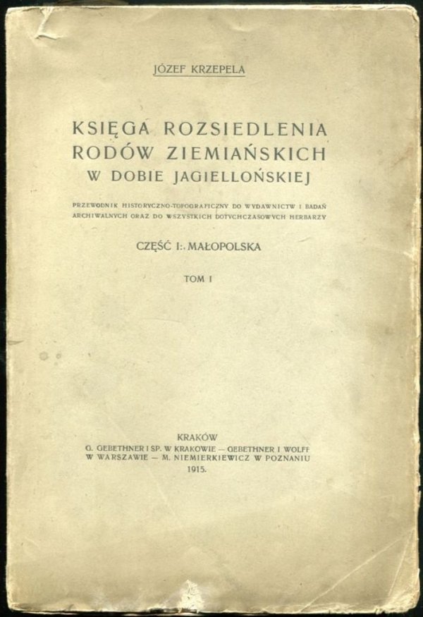 Krzepela Józef - Księga rozsiedlenia rodów ziemiańskich w dobie jagiellońskiej. Przewodnik historyczno-topograficzny do wydawnictw i badań archiwalnych oraz do wszystkich dotychczasowych herbarzy. Cz. I: Małopolska. T.1
