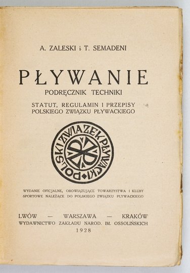 ZALESKI A[leksander], SEMADENI T[adeusz] - Pływanie. Podręcznik techniki, statut, regulamin i przepisy Polskiego Związku Pływackiego. Wyd. oficjalne, obowiązujące towarzystwa i kluby sportowe należące do Polskiego Związku Pływackiego.