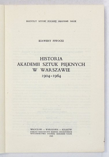 PIWOCKI Ksawery - Historia Akademii Sztuk Pięknych w Warszawie 1904-1964.