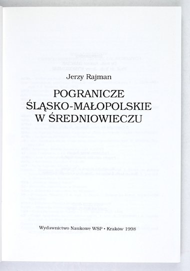 RAJMAN Jerzy - Pogranicze śląsko-małopolskie w średniowieczu.