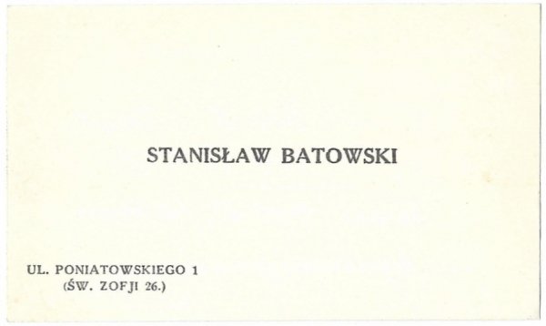 [BATOWSKI Stanisław]. Stanisław Batowski. ul. Poniatowskiego 1 (św. Zofji 26.).