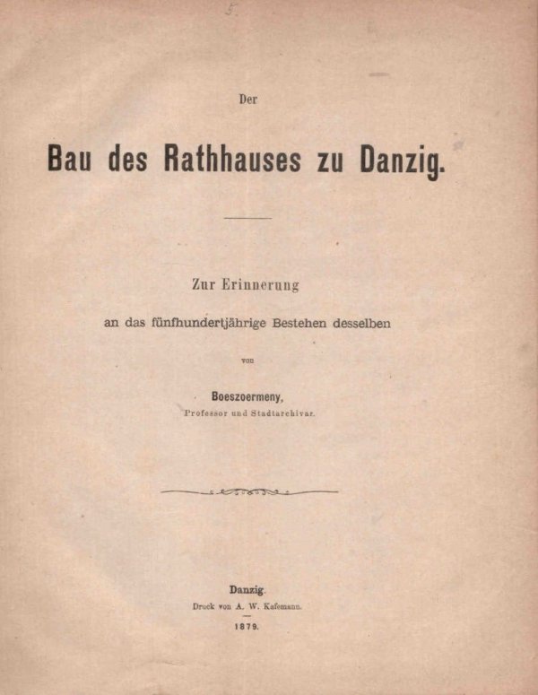 Boeszoermeny - Der Bau des Rathhauses zu Danzig. Zur Erinnerung an das fünfhundertjährige Bestehen desselben