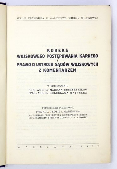 BUSZCZYŃSKI Marian, MATZNER Bolesław - Kodeks wojskowego postępowania karnego i prawo o ustroju sądów wojskowych z komentarzem. W opracowaniu ... Poprzedzony przedmową Teofila Marescha.