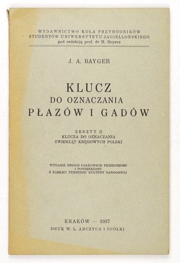 KLUCZ do oznaczania zwierząt kręgowych Polski. Z. 1-2. Wyd. II całkowicie przerobione i powiększone.{|br /|}Z. 1: NIEZABITOWSKI Edward Lubicz — Klucz do oznaczania zwierząt ssących Polski{|br /|}Z. 2: BAYGER J[an] A[leksander] — Klucz do oznaczania płazów