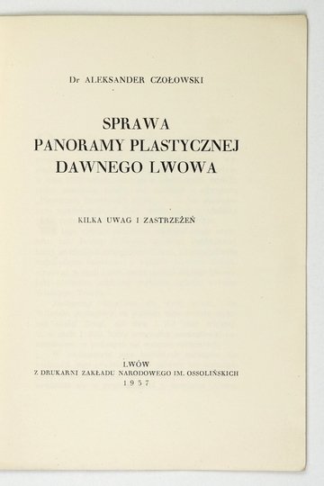 CZOŁOWSKI Aleksander - Sprawa panoramy plastycznej dawnego Lwowa. Kilka uwag i zastrzeżeń.