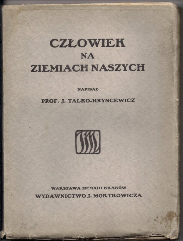 TALKO-HRYNCEWICZ J[ulian] - Człowiek na ziemiach naszych.