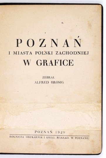 BROSIG Alfred - Poznań i miasta Polski zachodniej w grafice.
