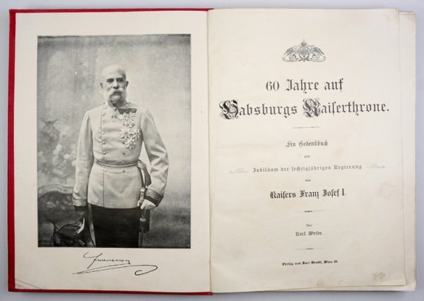 WEIDE Karl - 60 Jahre auf Habsburgs Kaiserhrone. Ein Gedenkbuch von ... zum Jubiläum der sechzigjährigen Regierung des Kaiser Franz Josef I