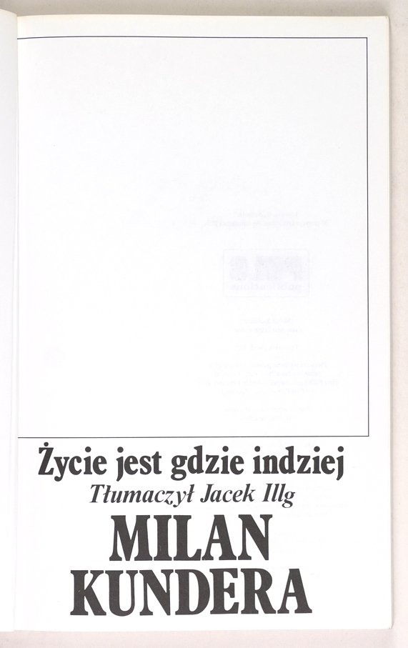 Kundera Milan - Życie jest gdzie indziej. Powieść. Tłumaczył Jacek Illg
