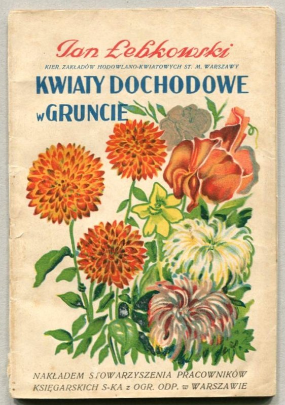Łebkowski Jan - Kwiaty dochodowe w gruncie. (Z 23 rycinami). Wyd. II.