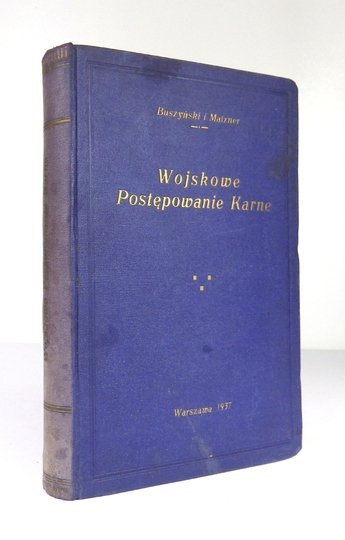 BUSZCZYŃSKI Marian, MATZNER Bolesław - Kodeks wojskowego postępowania karnego i prawo o ustroju sądów wojskowych z komentarzem. W opracowaniu ... Poprzedzony przedmową Teofila Marescha.