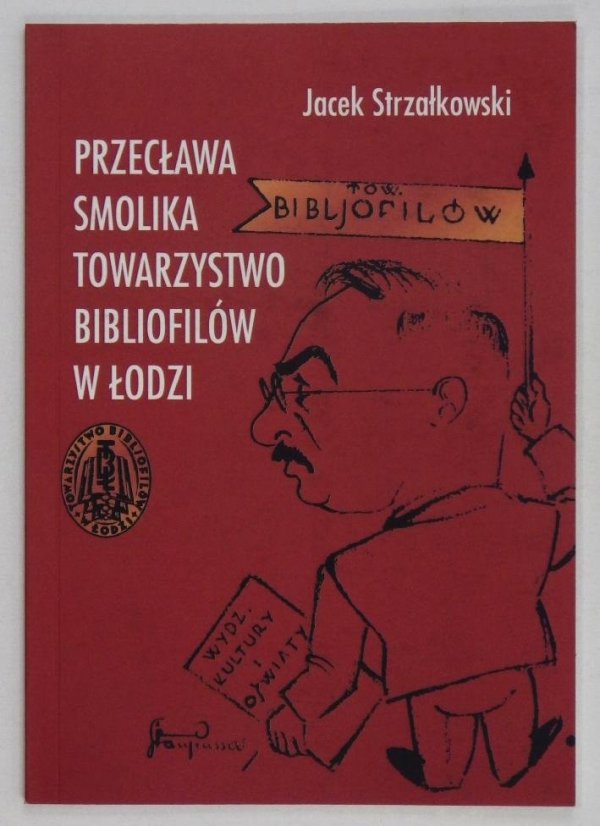 Strzałkowski Jacek - Przecława Smolika Towarzystwo Bibliofilów w Łodzi